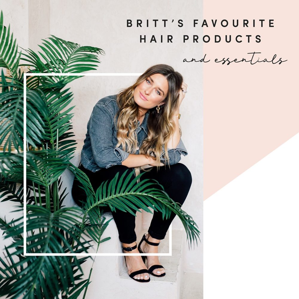 Britt’s Favourite Hair Care Products and Essentials